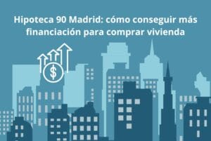 Ilustración de hipoteca en Madrid con documento financiero, casa en maqueta, calculadora y texto sobre financiación al 90% para comprar vivienda.